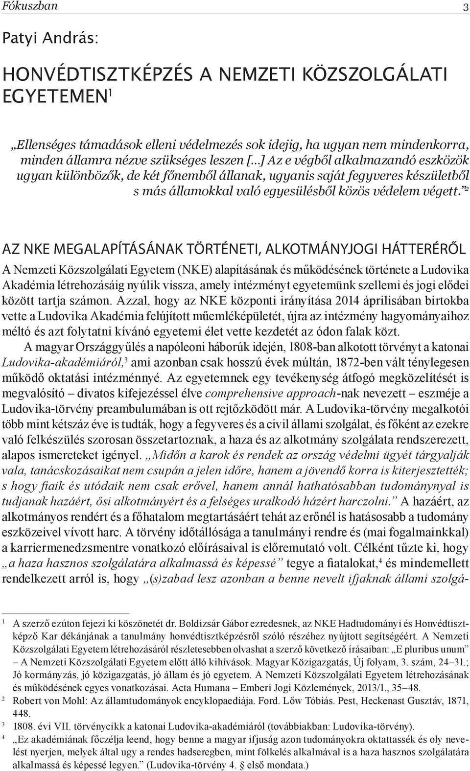 2 AZ NKE MEGALAPÍTÁSÁNAK TÖRTÉNETI, ALKOTMÁNYJOGI HÁTTERÉRŐL A Nemzeti Közszolgálati Egyetem (NKE) alapításának és működésének története a Ludovika Akadémia létrehozásáig nyúlik vissza, amely