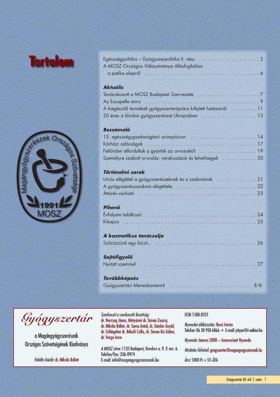 .................. 13 Beszámoló 15. egészség-gazdaságtani szimpózium....................... 14 Kórházi adósságok...................................... 17 Feltűnően elfordultak a gyártók az orvosoktól.