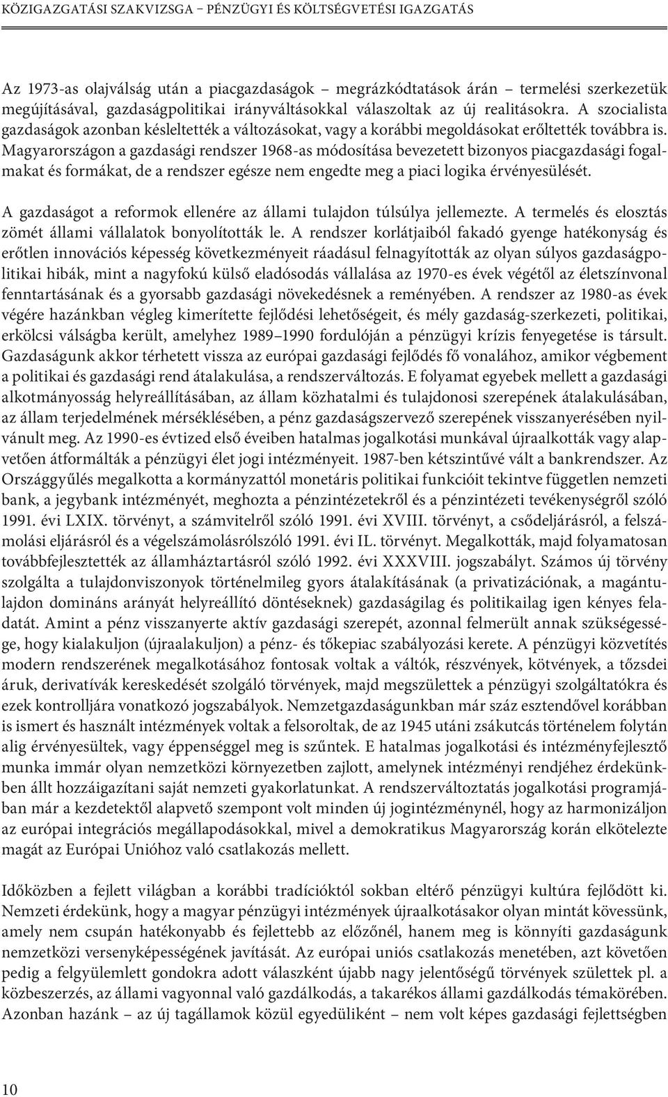 Magyarországon a gazdasági rendszer 1968-as módosítása bevezetett bizonyos piacgazdasági fogalmakat és formákat, de a rendszer egésze nem engedte meg a piaci logika érvényesülését.