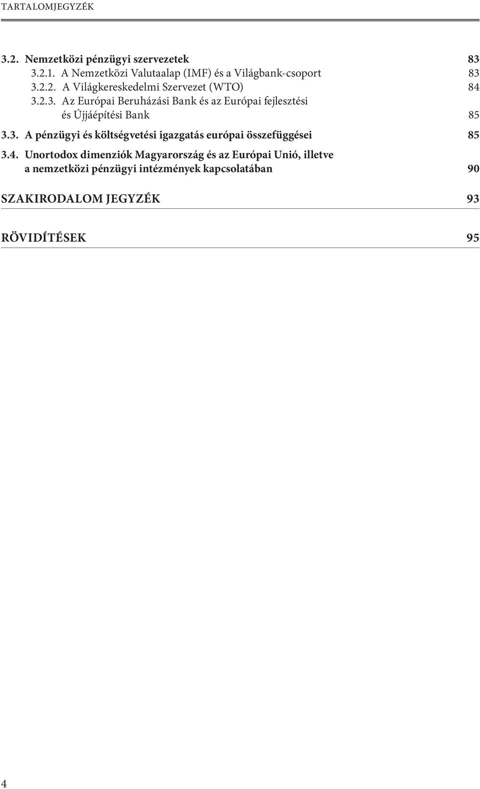 3.2.2. A Világkereskedelmi Szervezet (WTO) 84 3.2.3. Az Európai Beruházási Bank és az Európai fejlesztési és Újjáépítési Bank 85 3.