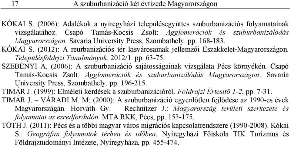 (2012): A reurbanizációs tér kisvárosainak jellemzıi Északkelet-Magyarországon. Településföldrjzi Tanulmányok. 2012/1. pp. 63-75. SZEBÉNYI A.