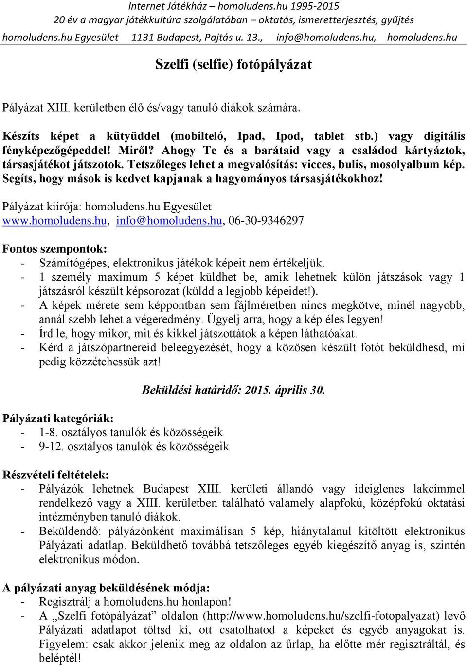 Segíts, hogy mások is kedvet kapjanak a hagyományos társasjátékokhoz! Pályázat kiírója: homoludens.hu Egyesület www.homoludens.hu, info@homoludens.