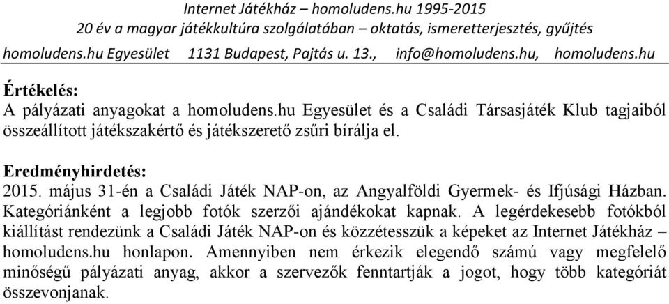 május 31-én a Családi Játék NAP-on, az Angyalföldi Gyermek- és Ifjúsági Házban. Kategóriánként a legjobb fotók szerzői ajándékokat kapnak.