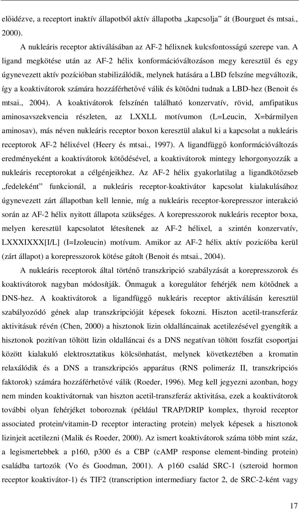 hozzáférhetıvé válik és kötıdni tudnak a LBD-hez (Benoit és mtsai., 2004).