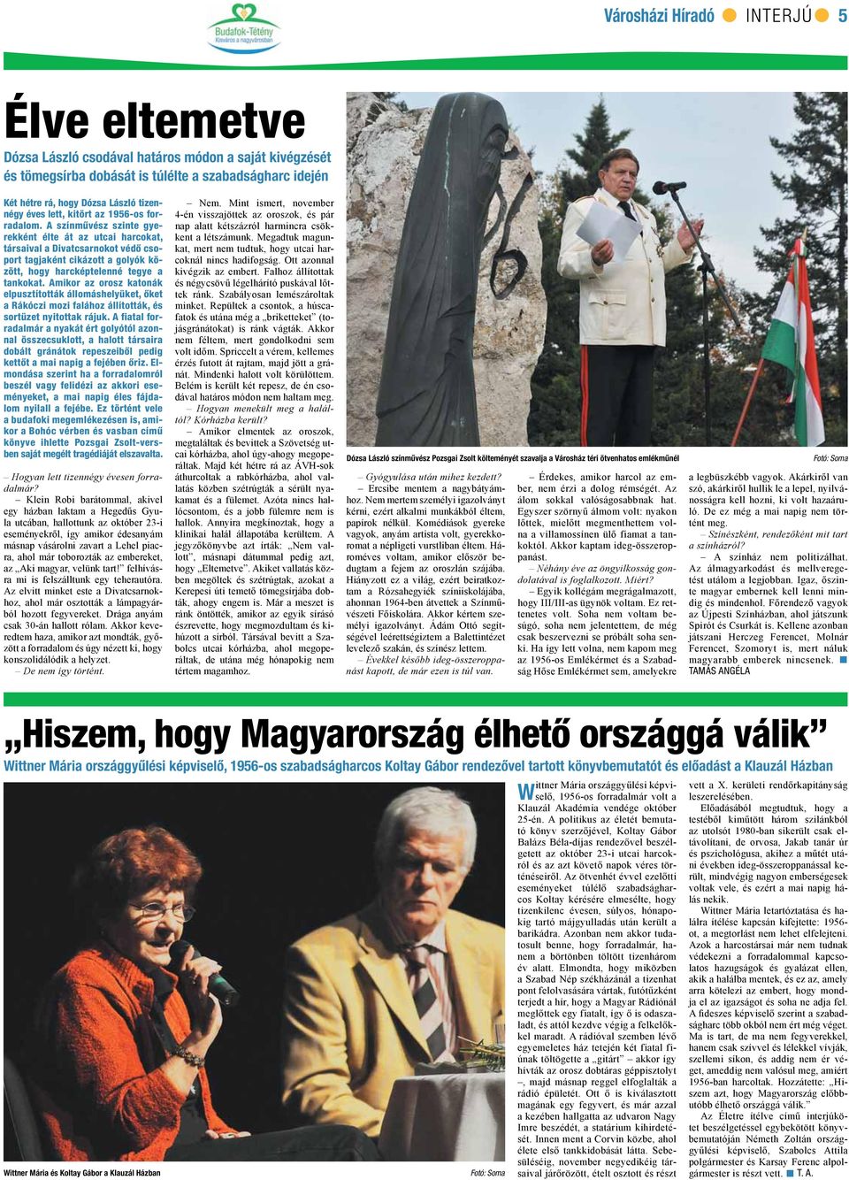 A színművész szinte gyerekként élte át az utcai harcokat, társaival a Divatcsarnokot védő csoport tagjaként cikázott a golyók között, hogy harcképtelenné tegye a tankokat.