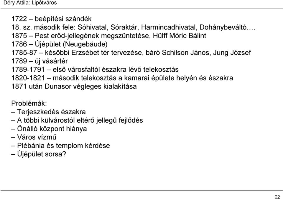 Jung József 1789 új vásártér 1789-1791 első városfaltól északra lévő telekosztás 1820-1821 második telekosztás a kamarai épülete helyén és északra