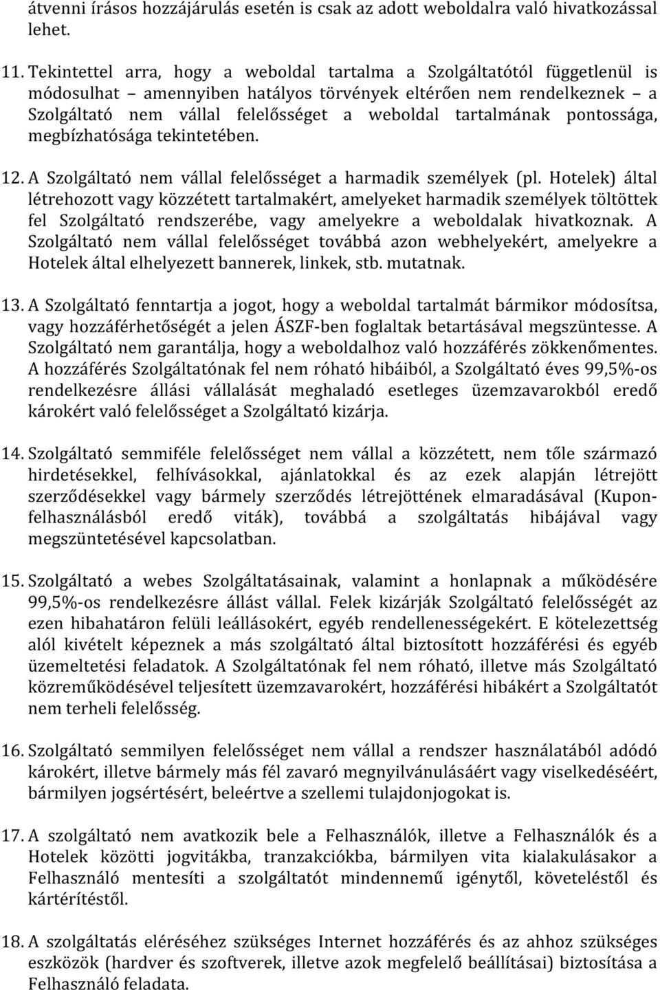 tartalmának pontossága, megbízhatósága tekintetében. 12. A Szolgáltató nem vállal felelősséget a harmadik személyek (pl.