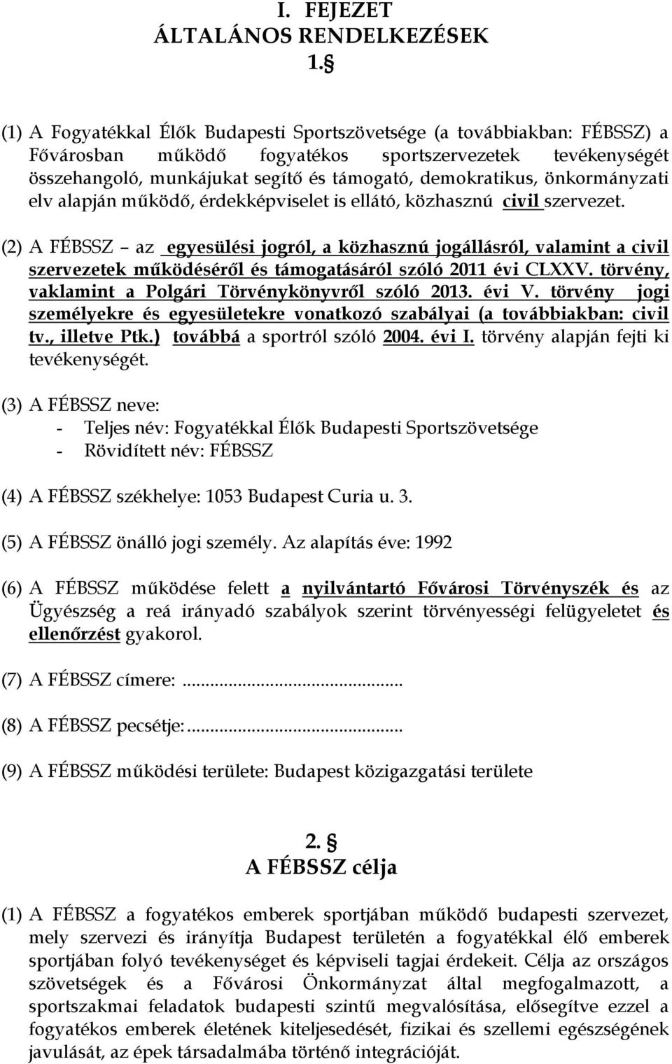 önkormányzati elv alapján működő, érdekképviselet is ellátó, közhasznú civil szervezet.