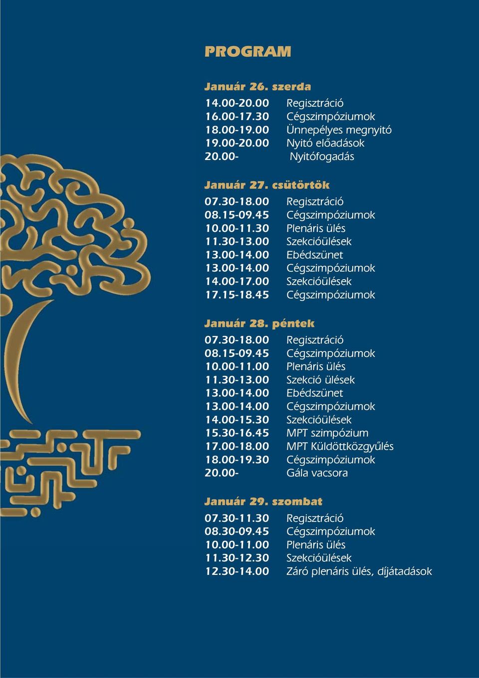 45 Cégszimpóziumok Január 28. péntek 07.30-18.00 Regisztráció 08.15-09.45 Cégszimpóziumok 10.00-11.00 Plenáris ülés 11.30-13.00 Szekció ülések 13.00-14.00 Ebédszünet 13.00-14.00 Cégszimpóziumok 14.