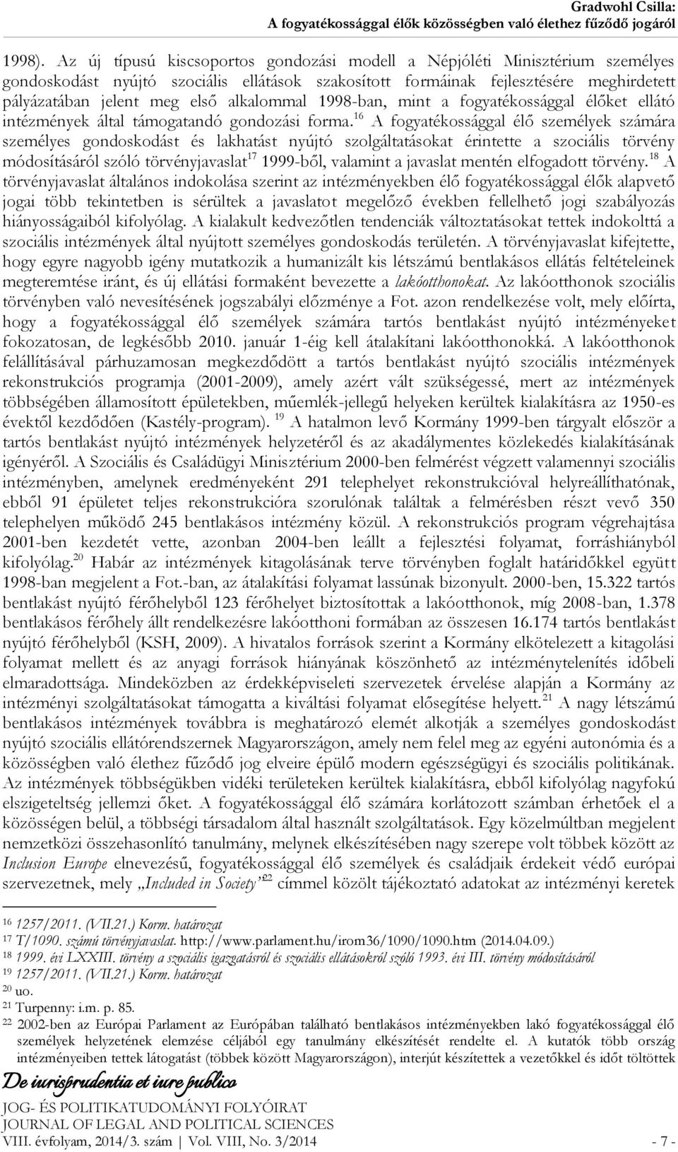 alkalommal 1998-ban, mint a fogyatékossággal élőket ellátó intézmények által támogatandó gondozási forma.