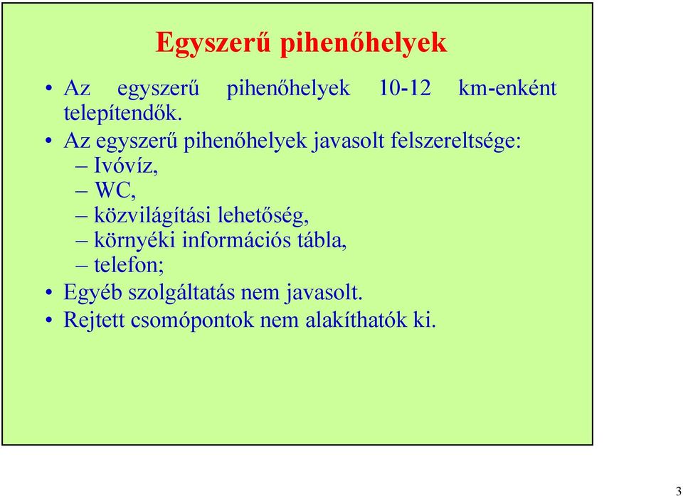 Az egyszerű pihenőhelyek javasolt felszereltsége: Ivóvíz, WC,