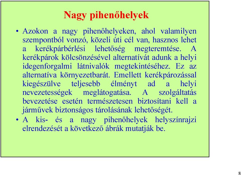 Emellett kerékpározással kiegészülve teljesebb élményt ad a helyi nevezetességek meglátogatása.
