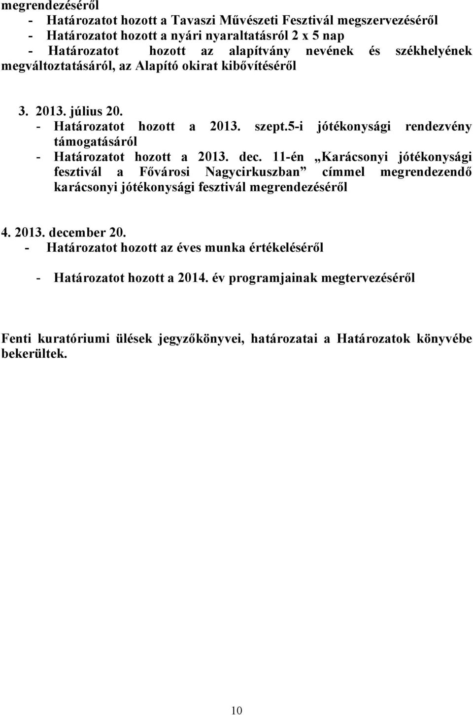 5-i jótékonysági rendezvény támogatásáról - Határozatot hozott a 2013. dec.
