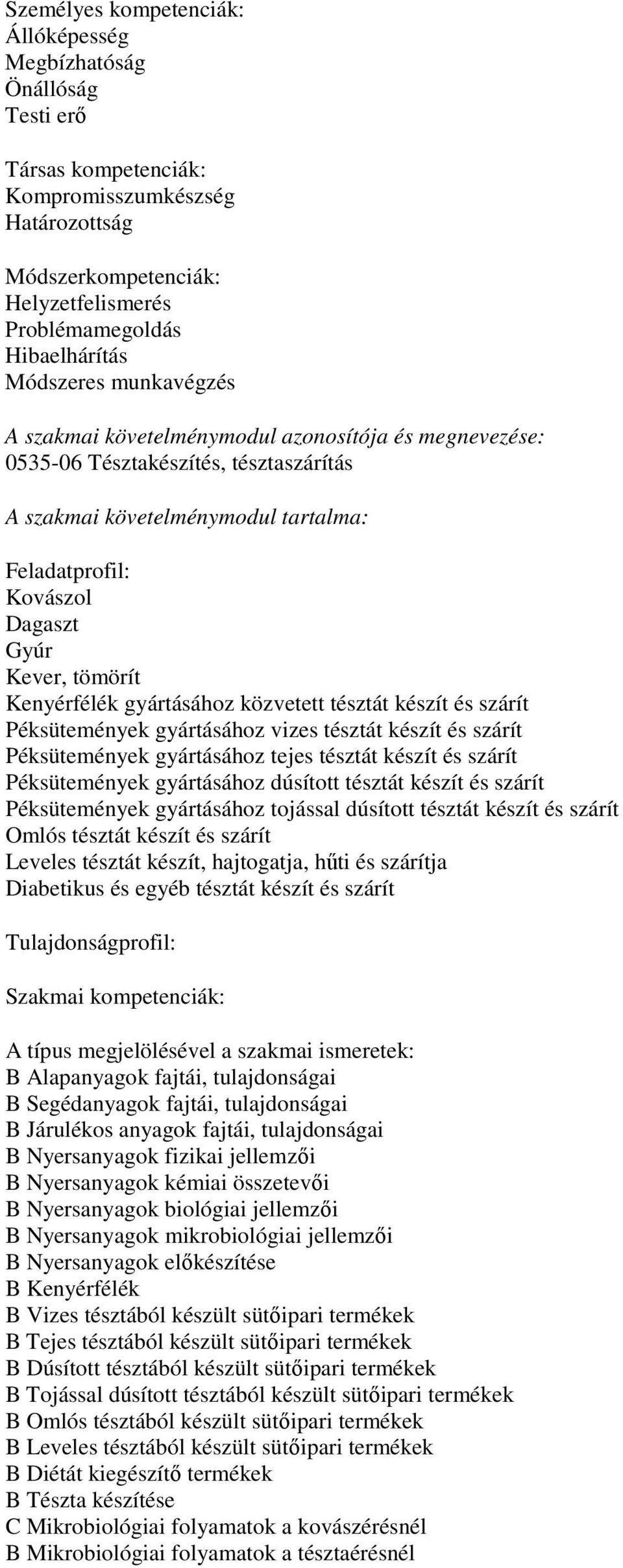 Péksütemények gyártásához vizes tésztát készít és szárít Péksütemények gyártásához tejes tésztát készít és szárít Péksütemények gyártásához dúsított tésztát készít és szárít Péksütemények gyártásához