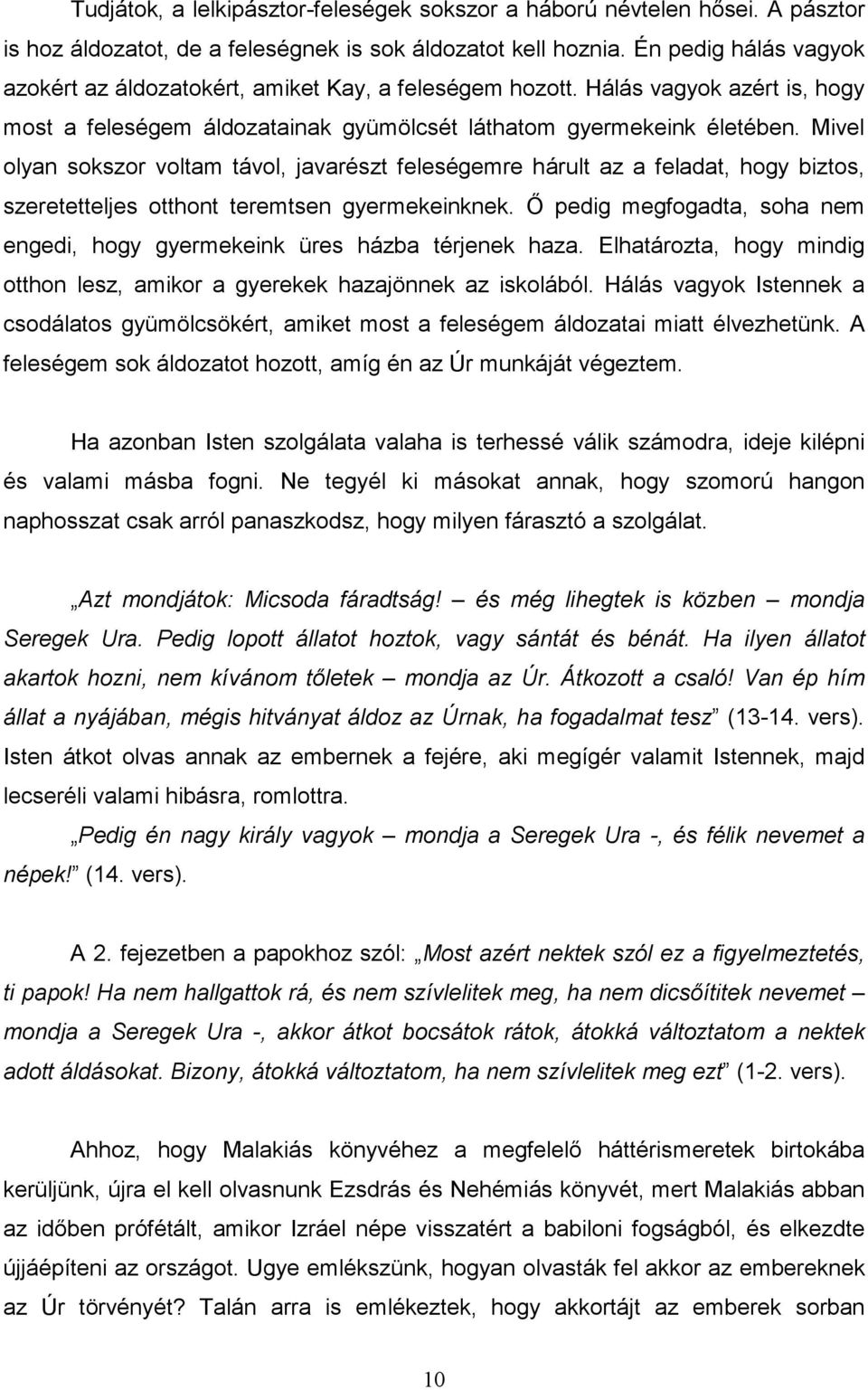 Mivel olyan sokszor voltam távol, javarészt feleségemre hárult az a feladat, hogy biztos, szeretetteljes otthont teremtsen gyermekeinknek.