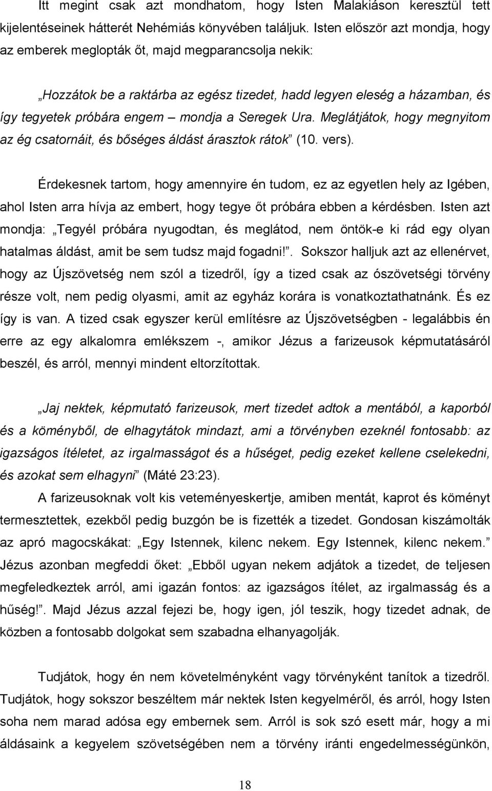 Seregek Ura. Meglátjátok, hogy megnyitom az ég csatornáit, és bıséges áldást árasztok rátok (10. vers).