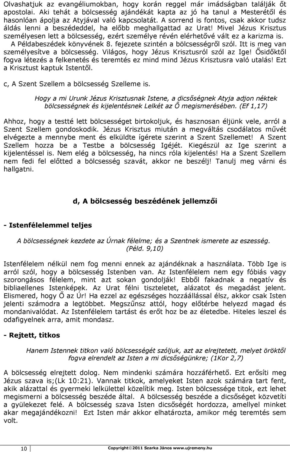 A sorrend is fontos, csak akkor tudsz áldás lenni a beszédeddel, ha előbb meghallgattad az Urat!