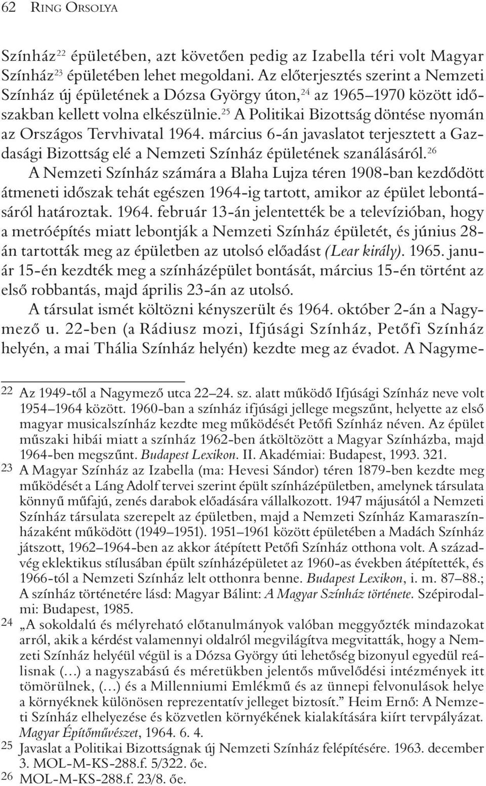 25 A Politikai Bizottság döntése nyomán az Országos Tervhivatal 1964. március 6-án javaslatot terjesztett a Gazdasági Bizottság elé a Nemzeti Színház épületének szanálásáról.