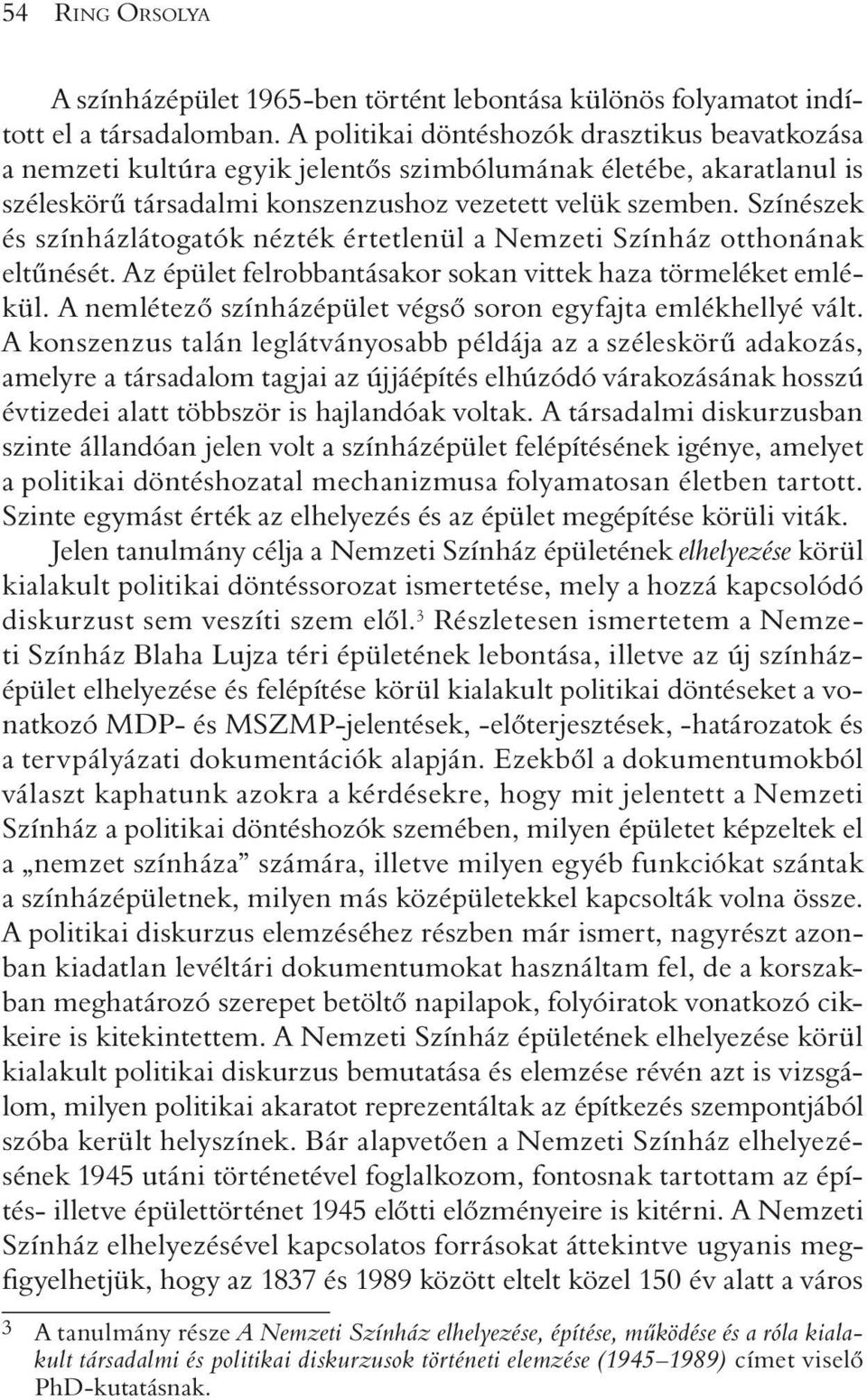 Színészek és színházlátogatók nézték értetlenül a Nemzeti Színház otthonának eltûnését. Az épület felrobbantásakor sokan vittek haza törmeléket emlékül.