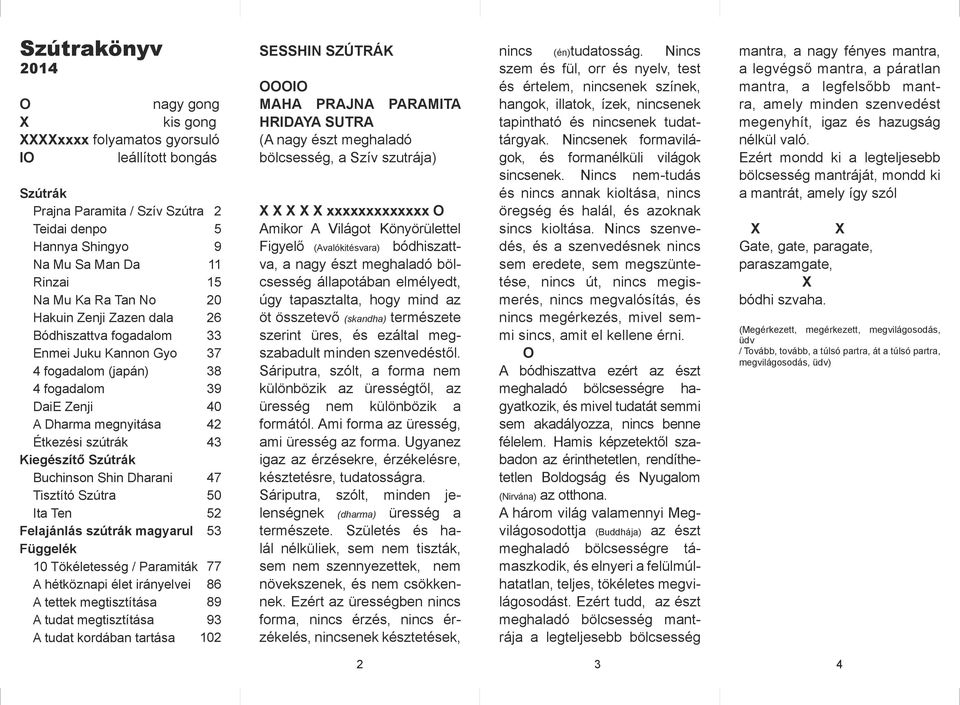 Ita Ten Felajánlás szútrák magyarul Függelék 10 Tökéletesség / Paramiták A hétköznapi élet irányelvei A tettek megtisztítása A tudat megtisztítása A tudat kordában tartása 2 5 9 11 15 20 26 33 37 38