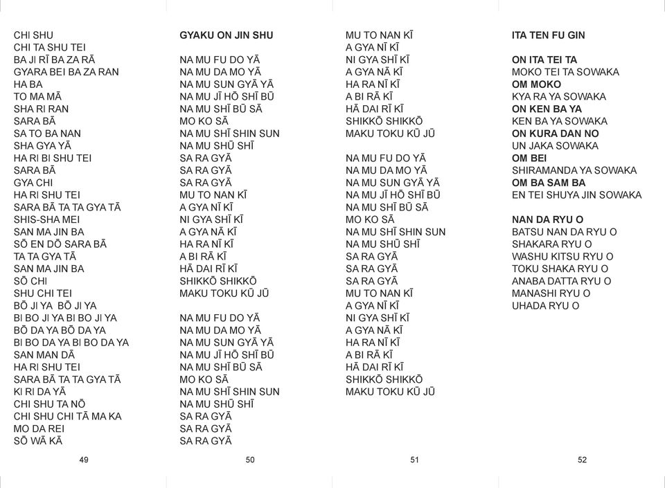 TĀ Kl Rl DA YĀ CHI SHU TA NŌ CHI SHU CHI TĀ MA KA M DA REI SŌ WĀ KĀ GYAKU N JIN SHU NA MU FU D YĀ NA MU DA M YĀ NA MU SUN GYĀ YĀ NA MU JĪ HŌ SHĪ BŪ NA MU SHĪ BŪ SĀ M K SĀ NA MU SHĪ SHIN SUN NA MU SHŪ