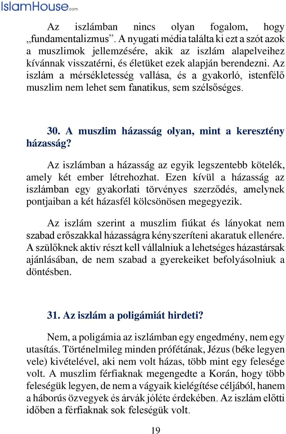 Az iszlám a mérsékletesség vallása, és a gyakorló, istenfélő muszlim nem lehet sem fanatikus, sem szélsőséges. 30. A muszlim házasság olyan, mint a keresztény házasság?