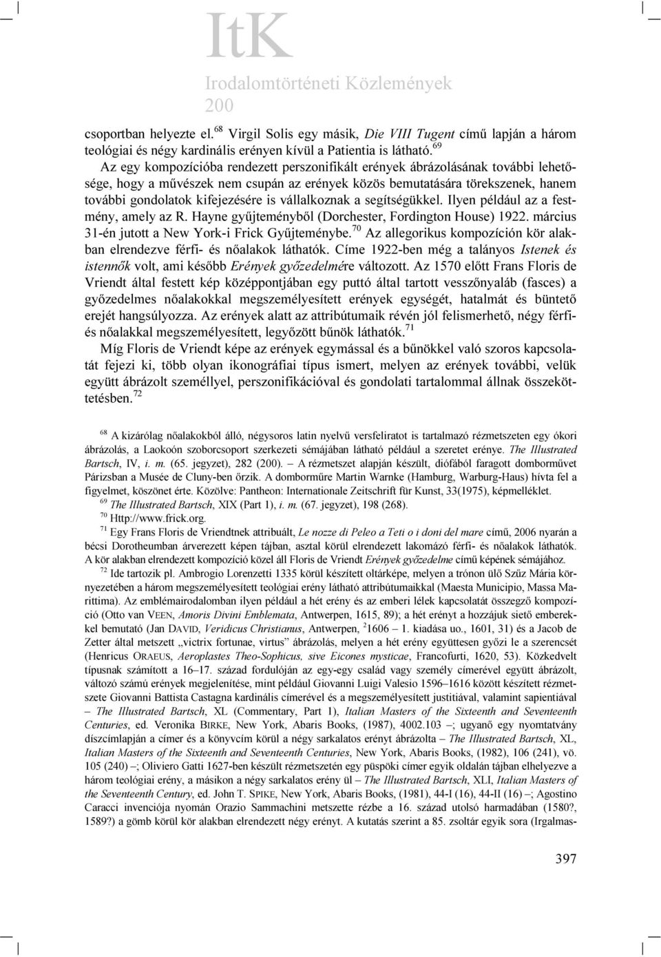 is vállalkoznak a segítségükkel. Ilyen például az a festmény, amely az R. Hayne gyűjteményből (Dorchester, Fordington House) 1922. március 31-én jutott a New York-i Frick Gyűjteménybe.