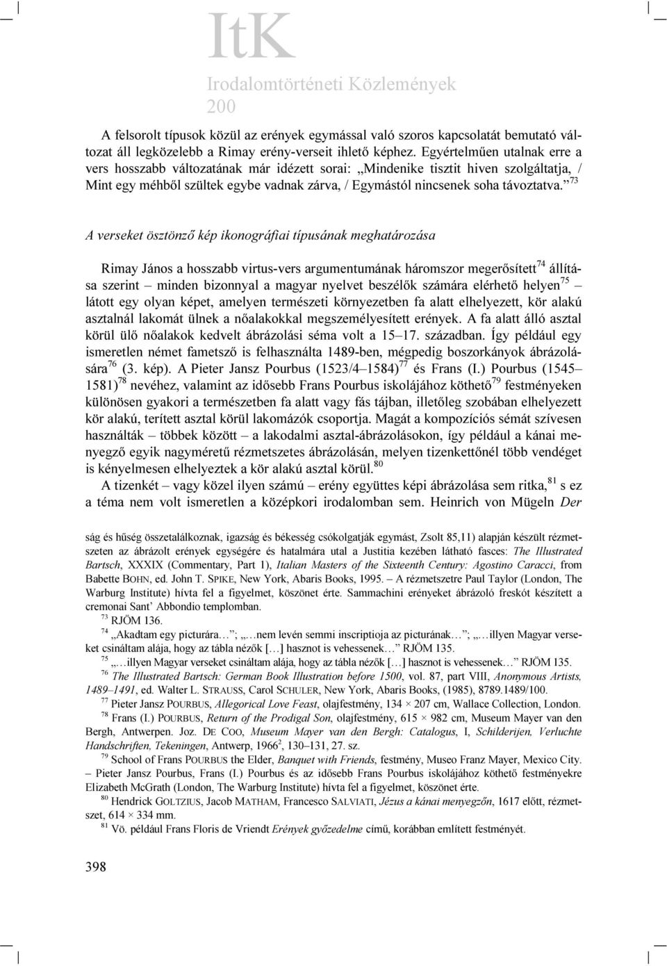 73 A verseket ösztönző kép ikonográfiai típusának meghatározása Rimay János a hosszabb virtus-vers argumentumának háromszor megerősített 74 állítása szerint minden bizonnyal a magyar nyelvet beszélők