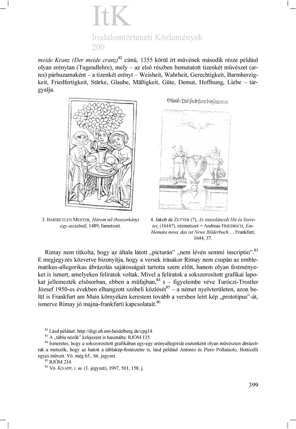 ISMERETLEN MESTER, Három nő (boszorkány) egy asztalnál, 1489, fametszet. 4. Jakob de ZETTER (?), Az összeláncolt Hit és Szeretet, (1616?