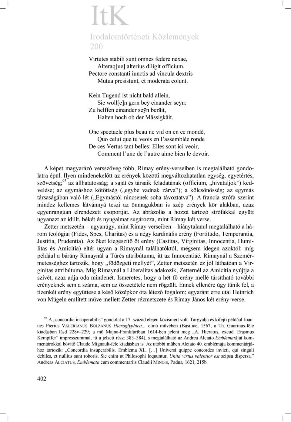 Onc spectacle plus beau ne vid on en ce mondé, Quo celui que tu veois en l assemblée ronde De ces Vertus tant belles: Elles sont ici veoir, Comment l une de l autre aime bien le devoir.