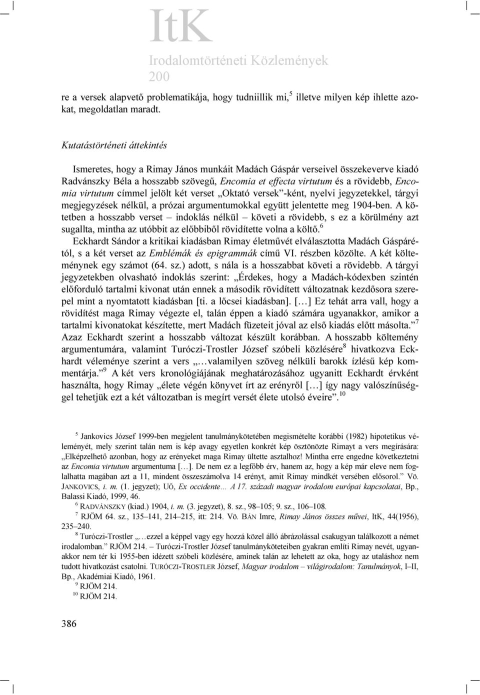 virtutum címmel jelölt két verset Oktató versek -ként, nyelvi jegyzetekkel, tárgyi megjegyzések nélkül, a prózai argumentumokkal együtt jelentette meg 1904-ben.