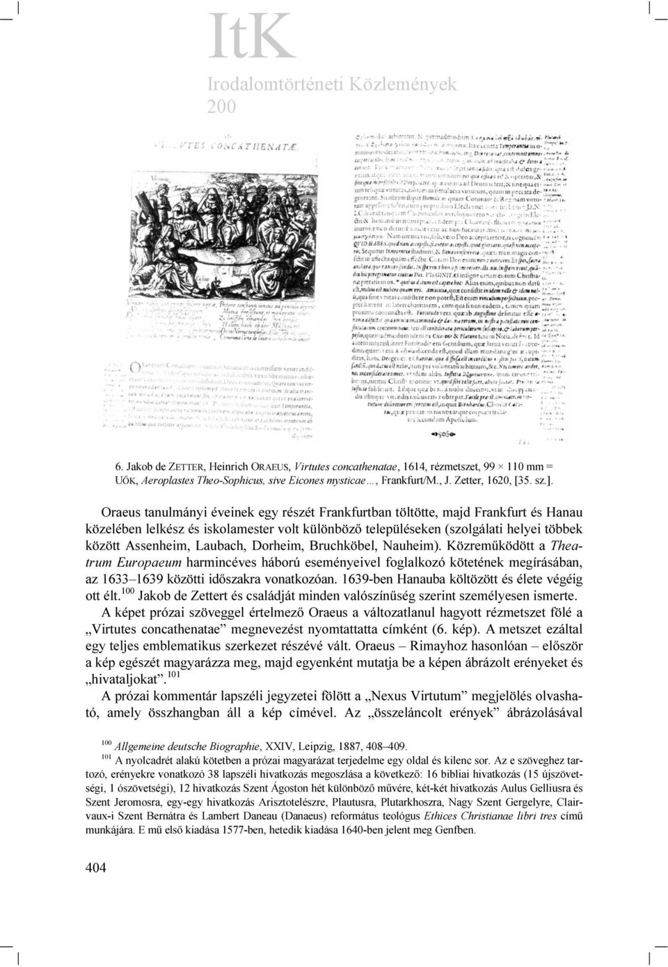 Dorheim, Bruchköbel, Nauheim). Közreműködött a Theatrum Europaeum harmincéves háború eseményeivel foglalkozó kötetének megírásában, az 1633 1639 közötti időszakra vonatkozóan.