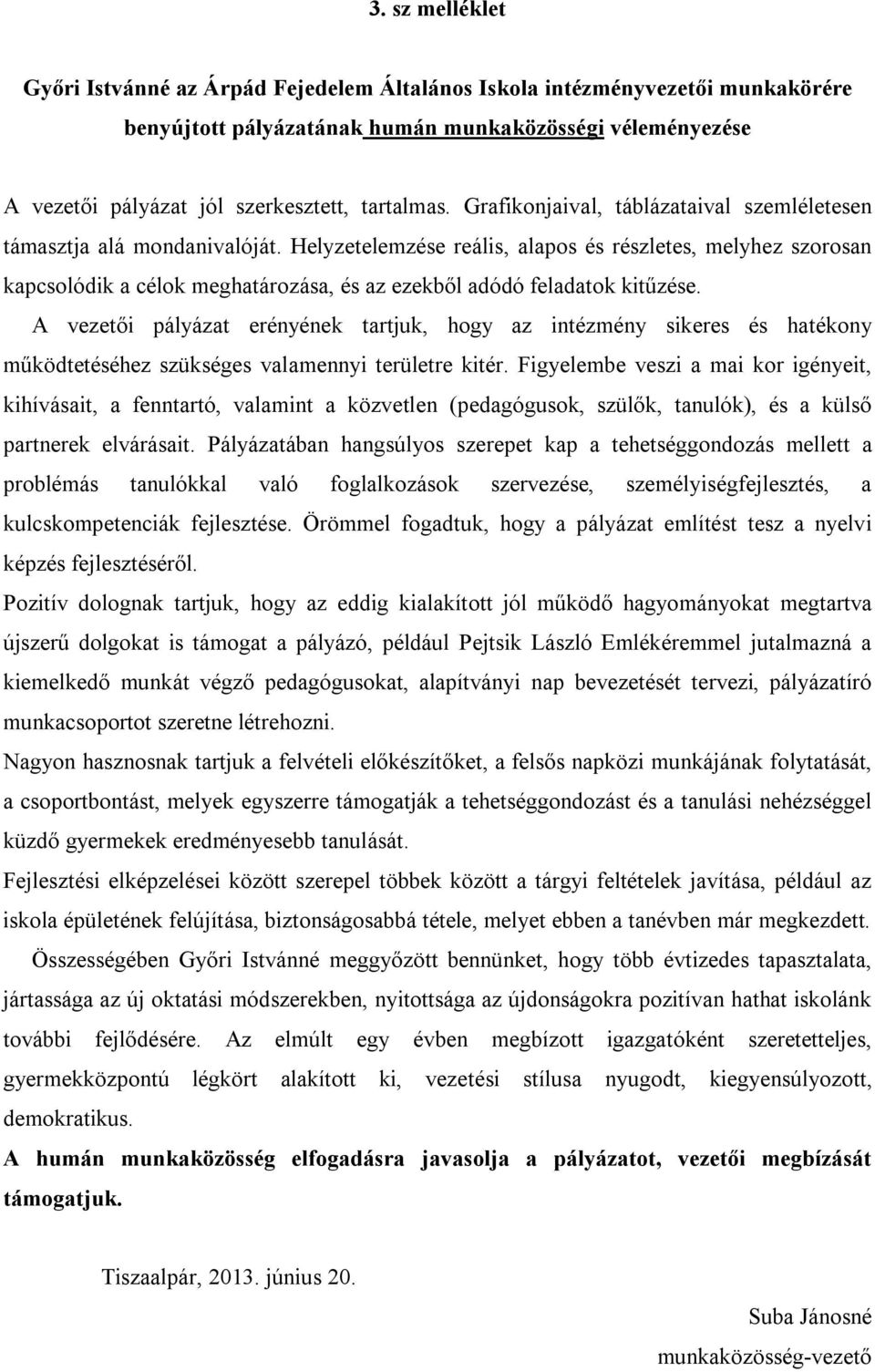 A vezetői pályázat erényének tartjuk, hogy az intézmény sikeres és hatékony működtetéséhez szükséges valamennyi területre kitér.