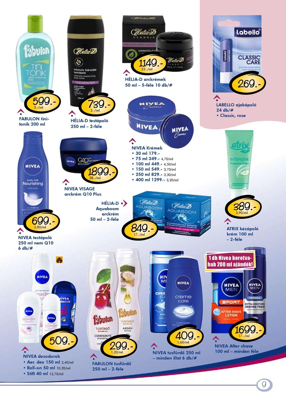 - 3,30/ml 400 ml 1 3,20/ml 2,80/ml NIVEA testápoló 250 ml nem Q10 6 db/# NIVEA VISAGE arckrém Q10 Plus HÉLIA-D Aquaboom arckrém 50 ml 2-féle 849.- 17.-/ml 389.