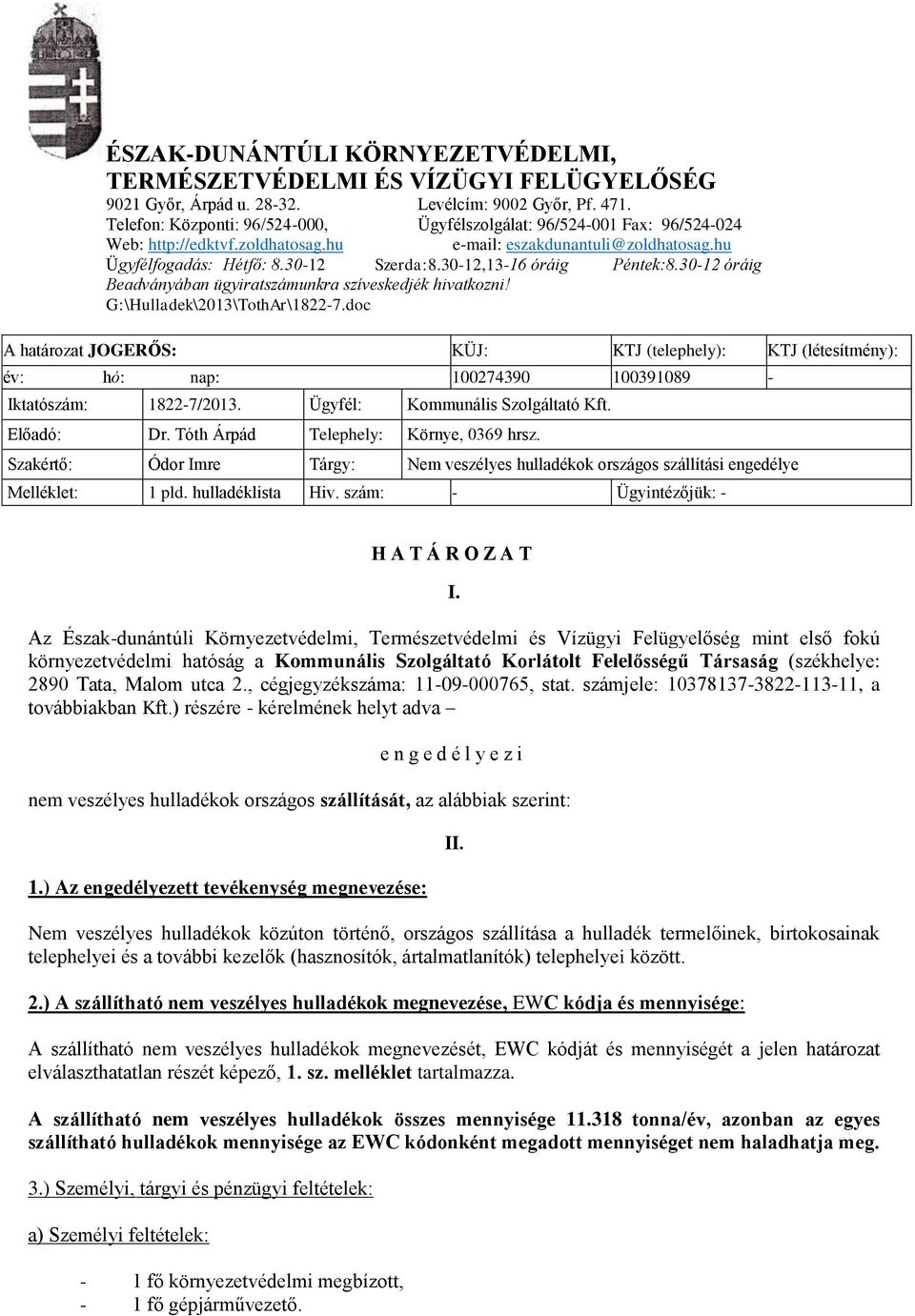 30-12,13-16 óráig Péntek:8.30-12 óráig Beadványában ügyiratszámunkra szíveskedjék hivatkozni! G:\Hulladek\2013\TothAr\1822-7.
