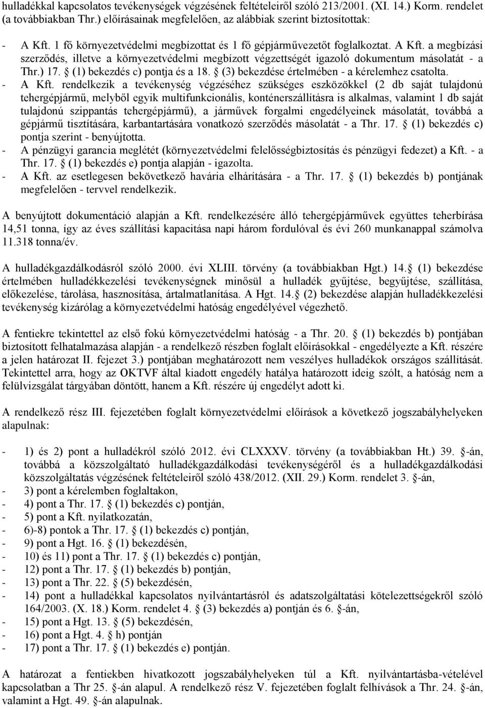 (1) bekezdés c) pontja és a 18. (3) bekezdése értelmében - a kérelemhez csatolta. - A Kft.