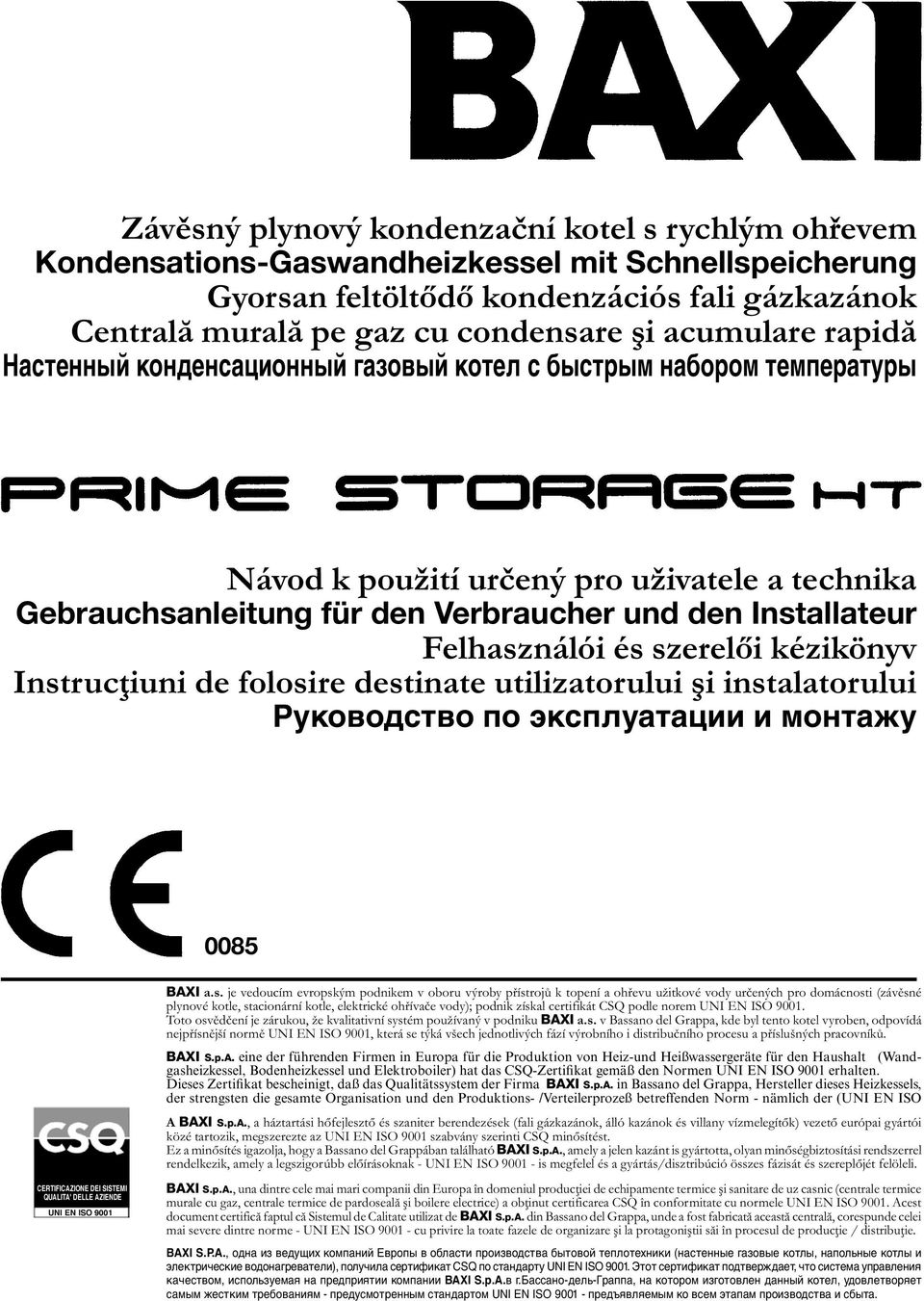 Felhasználói és szerelői kézikönyv Instrucţiuni de folosire destinate utilizatorului şi instalatorului Руководство по эксплуатации и монтажу 0085 CERTIFICAZIONE I SISTEMI QUALITA' LLE AZIEN UNI EN