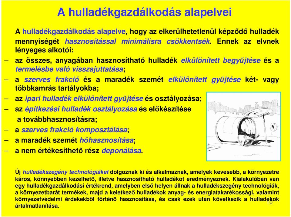 két- vagy többkamrás tartályokba; az ipari hulladék elkülönített gyűjtése és osztályozása; az építkezési hulladék osztályozása és előkészítése a továbbhasznosításra; a szerves frakció komposztálása;