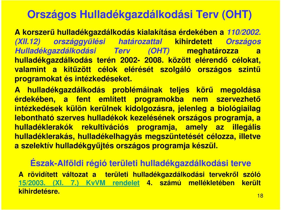 között elérendő célokat, valamint a kitűzött célok elérését szolgáló országos szintű programokat és intézkedéseket.