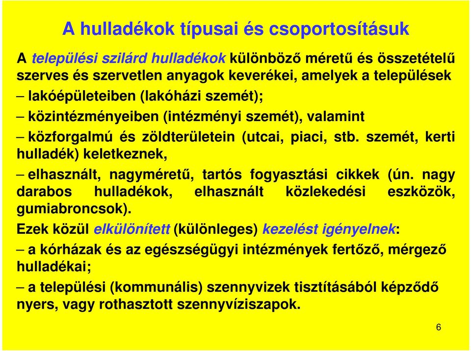 szemét, kerti hulladék) keletkeznek, elhasznált, nagyméretű, tartós fogyasztási cikkek (ún. nagy darabos hulladékok, elhasznált közlekedési eszközök, gumiabroncsok).