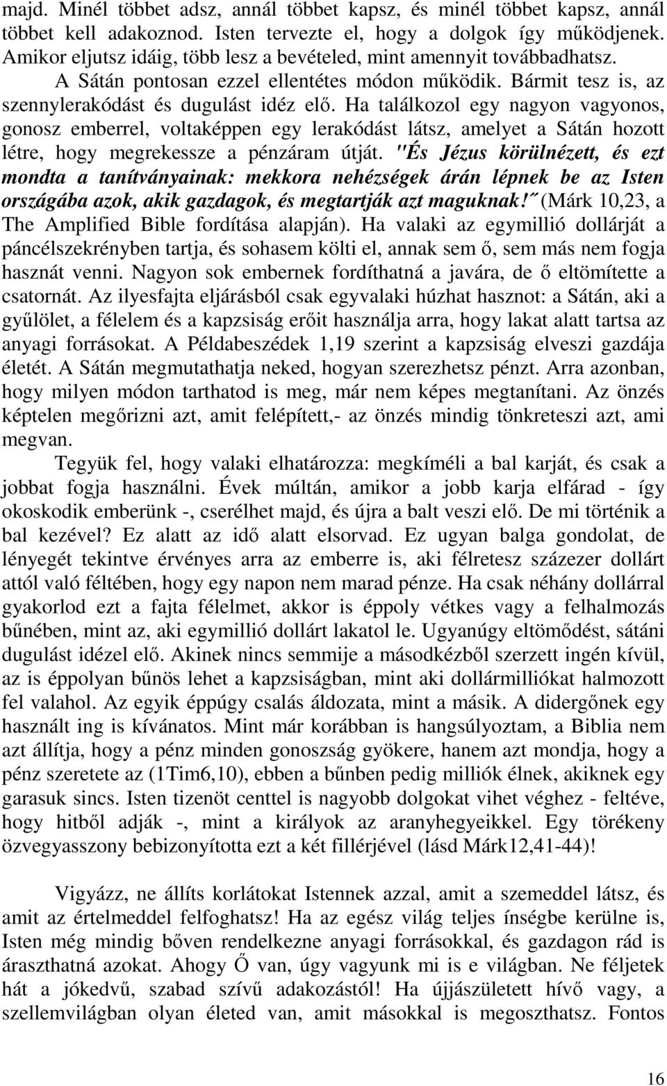 Ha találkozol egy nagyon vagyonos, gonosz emberrel, voltaképpen egy lerakódást látsz, amelyet a Sátán hozott létre, hogy megrekessze a pénzáram útját.