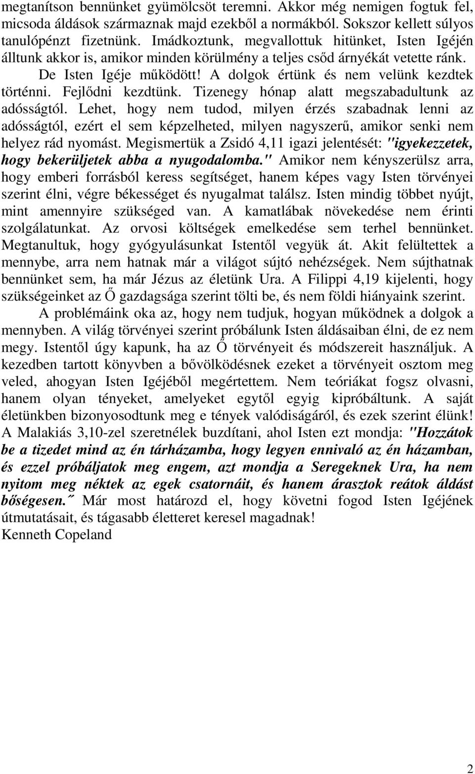 Fejlődni kezdtünk. Tizenegy hónap alatt megszabadultunk az adósságtól.