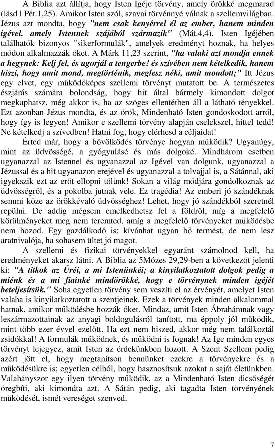 Isten Igéjében találhatók bizonyos "sikerformulák", amelyek eredményt hoznak, ha helyes módon alkalmazzák őket.