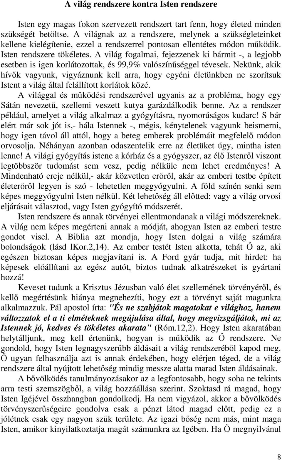 A világ fogalmai, fejezzenek ki bármit -, a legjobb esetben is igen korlátozottak, és 99,9% valószínűséggel tévesek.