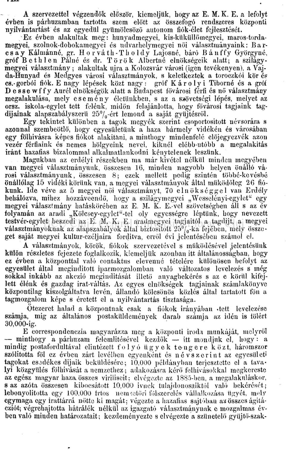 Ez évben alakultak meg: hunyadmegyei, kis-küküllőmegyei, maros-tordamegyei, szolnok-dobokamegyei és udvarhelymegyei női választmányaink: Barcs a y Kálniánné, gr.