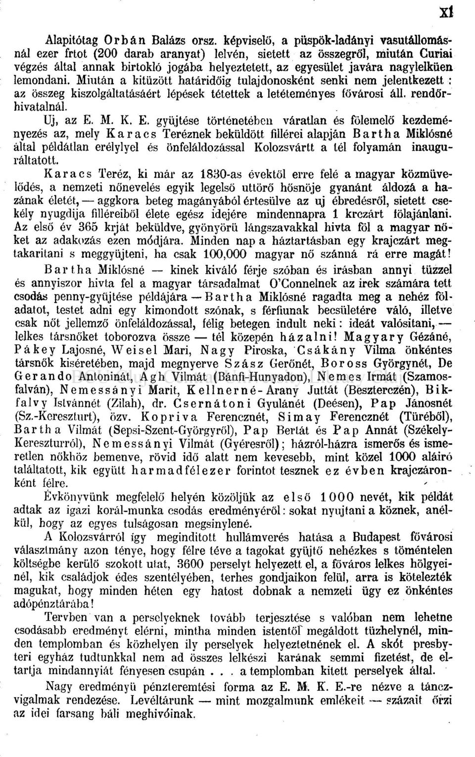 nagylelkűen lemondani. Miután a kitűzött határidőig tulajdonosként senki nem jelentkezett : az összeg kiszolgáltatásáért lépések tétettek a letéteményes fővárosi áll. rendőrhivatalnál. Uj, az E. M. K.