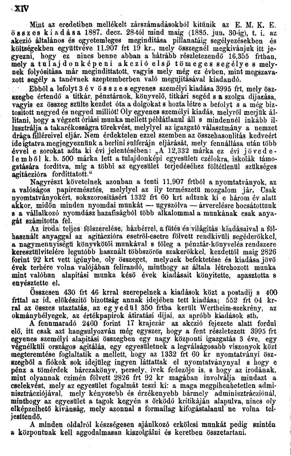 , mely összegnél megkívánjuk itt jegyezni, hogy ez nincs benne abban a hátrább részletezendő 16,355 frtban, mely a tulaj donképeni akczio első tömeges segélye s melynek folyósítása már