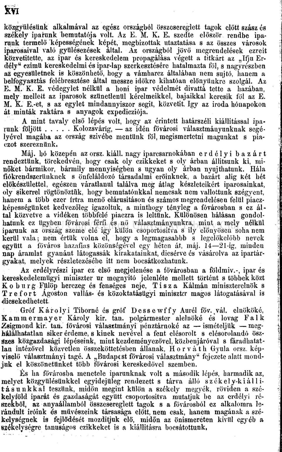 Az országból jövő megrendelések ezreit közvetítette, az ipar és kereskedelem propagálása végett a titkárt az Ifjú Erdély" ezimtt kereskedelmi és ipar-lap szerkesztésére hatalmazta föl, s nagyrészben