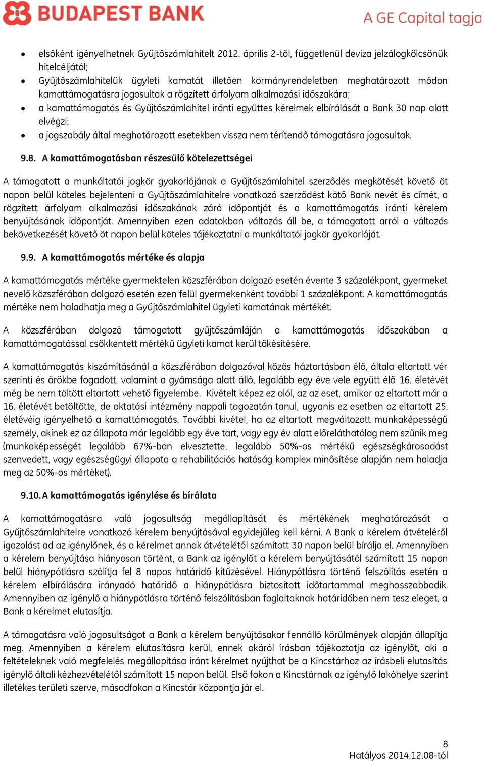 alkalmazási időszakára; a kamattámogatás és Gyűjtőszámlahitel iránti együttes kérelmek elbírálását a Bank 30 nap alatt elvégzi; a jogszabály által meghatározott esetekben vissza nem térítendő