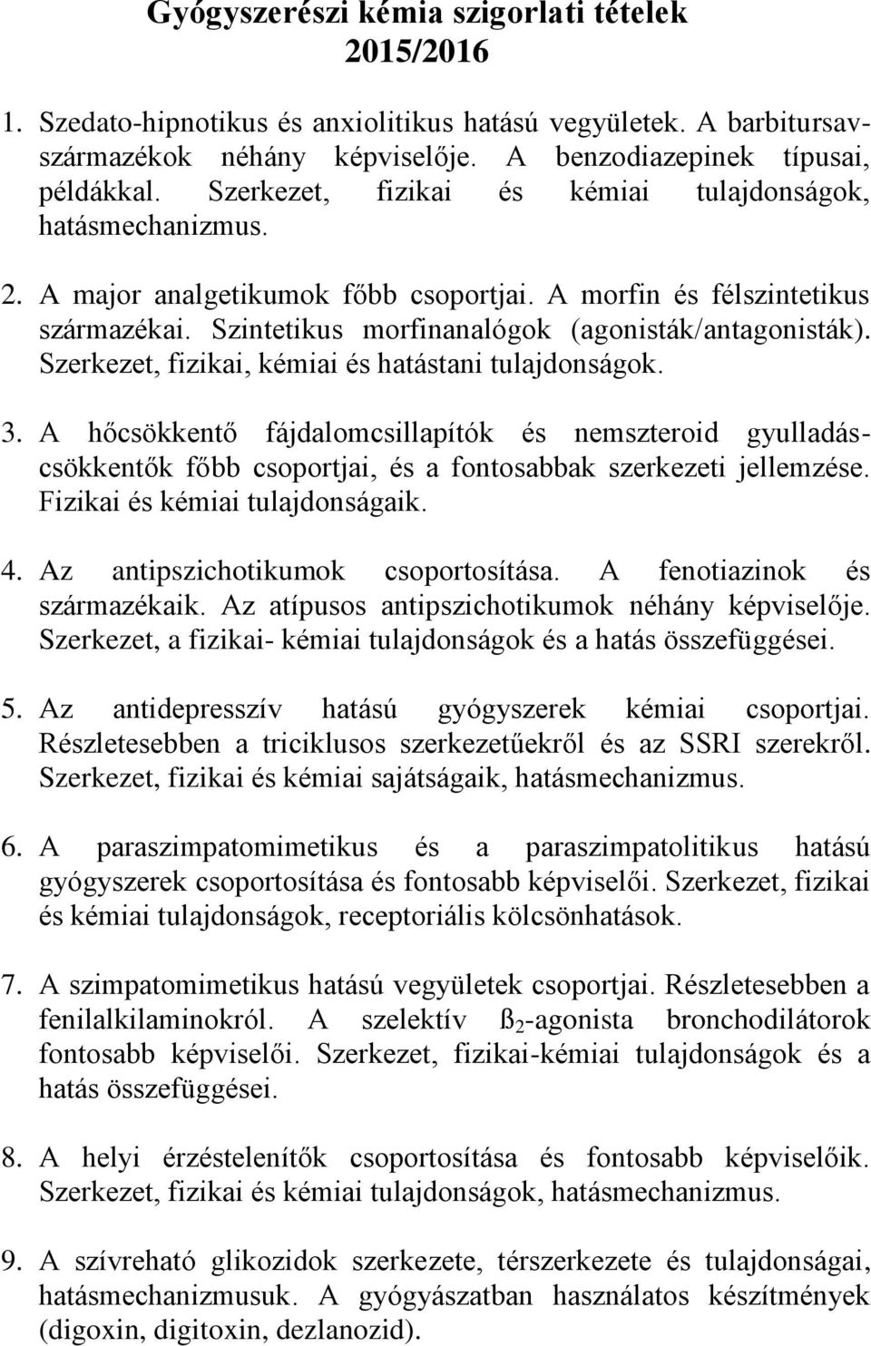 Szerkezet, fizikai, kémiai és hatástani tulajdonságok. 3. A hőcsökkentő fájdalomcsillapítók és nemszteroid gyulladáscsökkentők főbb csoportjai, és a fontosabbak szerkezeti jellemzése.